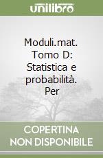 Moduli.mat. Tomo D: Statistica e probabilità. Per  libro