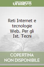 Reti Internet e tecnologie Web. Per gli Ist. Tecni