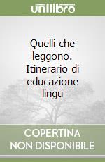 Quelli che leggono. Itinerario di educazione lingu libro