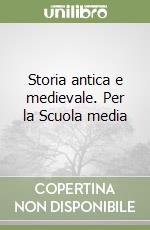 Storia antica e medievale. Per la Scuola media libro