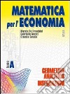 Matematica per l'economia. Tomo A: Geometria anali libro