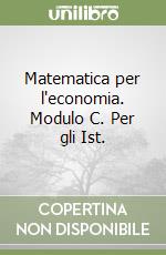 Matematica per l'economia. Modulo C. Per gli Ist.  libro