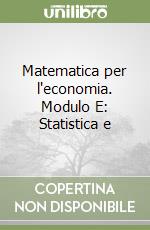 Matematica per l'economia. Modulo E: Statistica e  libro