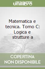 Matematica e tecnica. Tomo C: Logica e strutture a libro