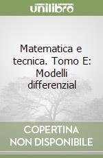 Matematica e tecnica. Tomo E: Modelli differenzial libro