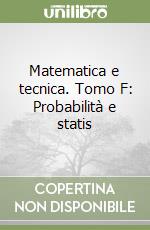 Matematica e tecnica. Tomo F: Probabilità e statis libro