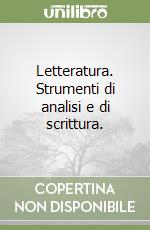 Letteratura - strumenti di analisi e di scrittura