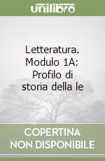 Letteratura. Modulo 1A: Profilo di storia della le libro