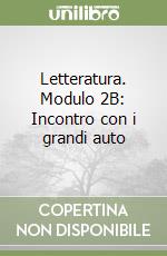 Letteratura. Modulo 2B: Incontro con i grandi auto libro