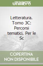 Letteratura. Tomo 3C: Percorsi tematici. Per le Sc libro