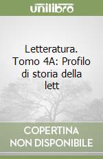 Letteratura. Tomo 4A: Profilo di storia della lett libro