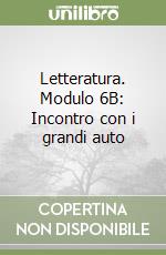 Letteratura. Modulo 6B: Incontro con i grandi auto libro