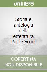 Storia e antologia della letteratura. Per le Scuol libro