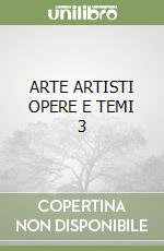 ARTE ARTISTI OPERE E TEMI 3 libro