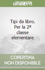 Tipi da libro. Per la 2ª classe elementare libro