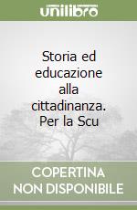 Storia ed educazione alla cittadinanza. Per la Scu libro