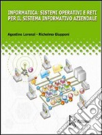 Informatica: sistemi operativi e reti per il sistema informatico aziendale. Con espanione online. Per le Scuole superiori libro