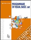 Programmare in Visual Basic.NET. Per le Scuole sup libro