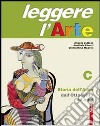 Leggere l'arte. Per la Scuola media. Con espansione online. Vol. 3: Storia dell'arte. Dall'Ottocento a oggi libro