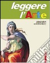 Leggere l'arte. Volume unico. Tomi A-B-C. Con schede. Per la Scuola media. Con espansione online libro