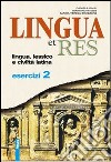 Lingua et res. Esercizi. Per i Licei e gli Ist. magistrali. Con espansione online. Vol. 2 libro