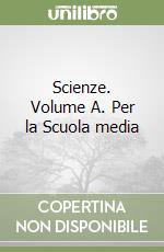 Scienze. Volume A. Per la Scuola media libro