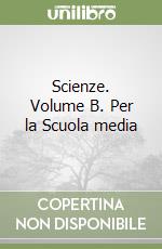 Scienze. Volume B. Per la Scuola media libro