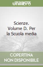 Scienze. Volume D. Per la Scuola media libro