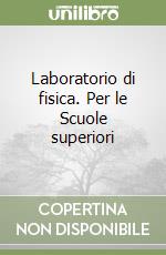 Laboratorio di fisica. Per le Scuole superiori libro