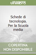 Schede di tecnologia. Per la Scuola media libro