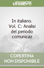 In italiano. Vol. C: Analisi del periodo comunicaz libro