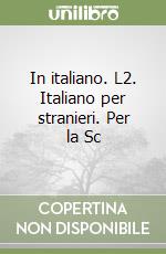 In italiano. L2. Italiano per stranieri. Per la Sc libro