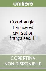 Grand angle. Langue et civilisation françaises. Li libro