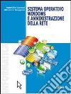 Sistema operativo Windows e amministrazione della rete. Per le Scuole superiori. Con espansione online libro