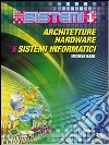 Sistemi. Per le Scuole superiori. Vol. 1: Architetture hardware e sistemi informatici libro