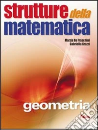 Strutture della matematica. Geometria. Per le Scuo libro