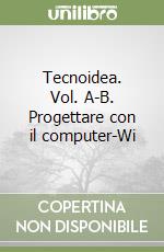 Tecnoidea. Vol. A-B. Progettare con il computer-Wi libro
