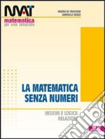 M.A.T. La matematica senza numeri. Per le Scuole s libro