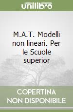 M.A.T. Modelli non lineari. Per le Scuole superior libro