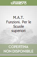 M.A.T. Funzioni. Per le Scuole superiori libro