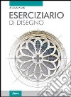 Eserciziario di disegno. Per le Scuole superiori. Con espansione online libro