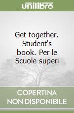 Get together. Student's book. Per le Scuole superi libro