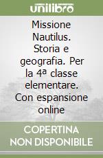 Missione Nautilus. Storia e geografia. Per la 4ª classe elementare. Con espansione online libro