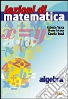Lezioni di matematica. Algebra. Per la Scuola medi libro