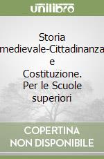 Storia medievale-Cittadinanza e Costituzione. Per le Scuole superiori (1) libro