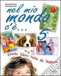 Nel mio mondo c'è. Per la 5ª classe elementare. Con espansione online libro