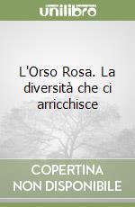 L'Orso Rosa. La diversità che ci arricchisce libro