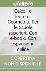Calcoli e teoremi. Geometria. Per le Scuole superiori. Con e-book. Con espansione online libro