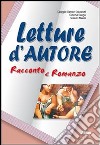 Letture d'autore. Racconto e romanzo. Per le Scuol libro