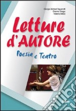 Letture d'autore. Poesia e teatro. Per le Scuole superiori. Con espansione online libro